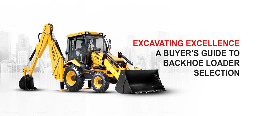 Excavating Excellence: A Buyer’s Guide to Backhoe Loader Selection